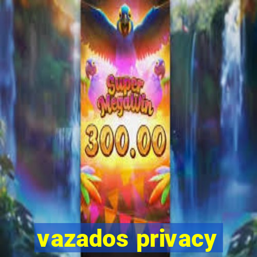 vazados privacy